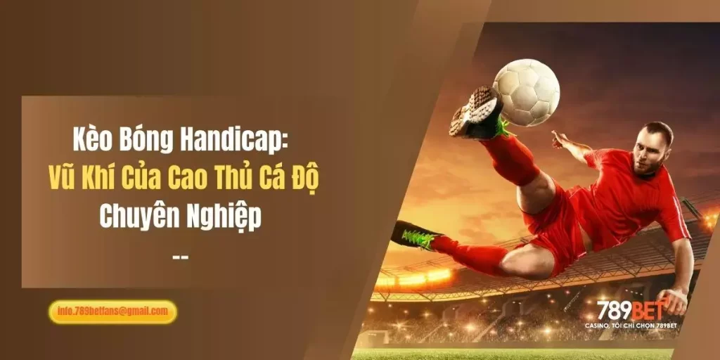 Kèo Bóng Handicap: Vũ Khí Của Cao Thủ Cá Độ Chuyên Nghiệp