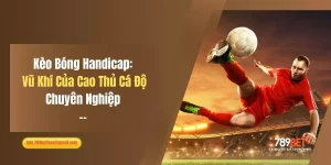 Kèo Bóng Handicap: Vũ Khí Của Cao Thủ Cá Độ Chuyên Nghiệp