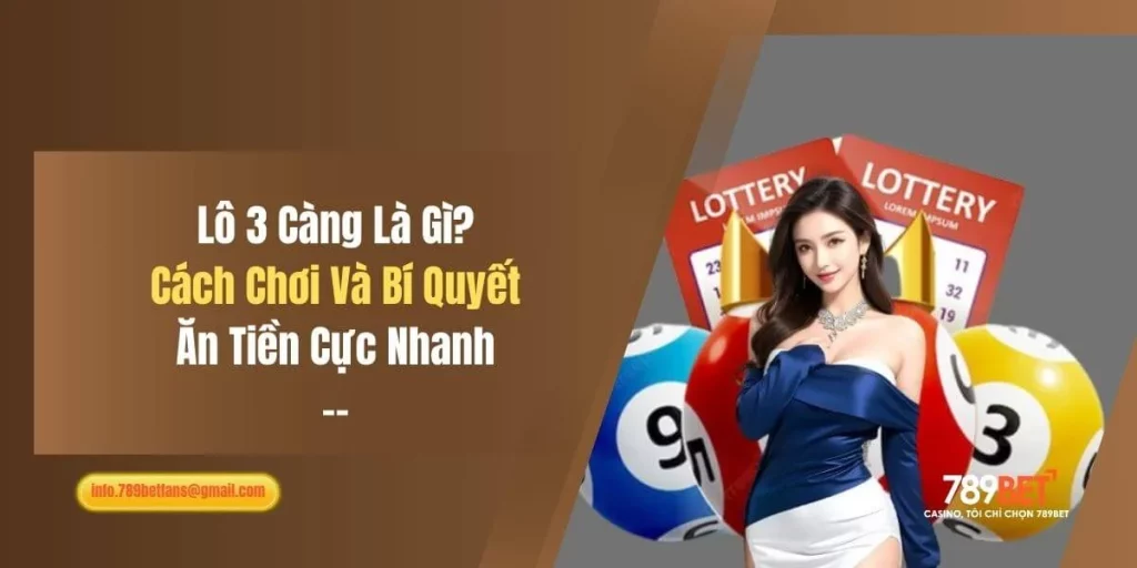 Lô 3 Càng Là Gì? Cách Chơi Và Bí Quyết Ăn Tiền Cực Nhanh